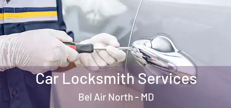  Car Locksmith Services Bel Air North - MD