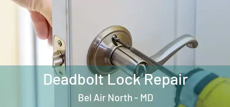  Deadbolt Lock Repair Bel Air North - MD