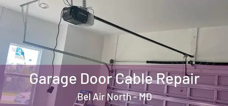  Garage Door Cable Repair Bel Air North - MD