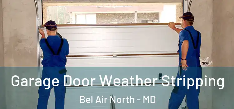  Garage Door Weather Stripping Bel Air North - MD