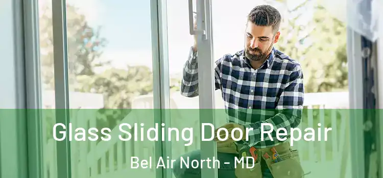 Glass Sliding Door Repair Bel Air North - MD