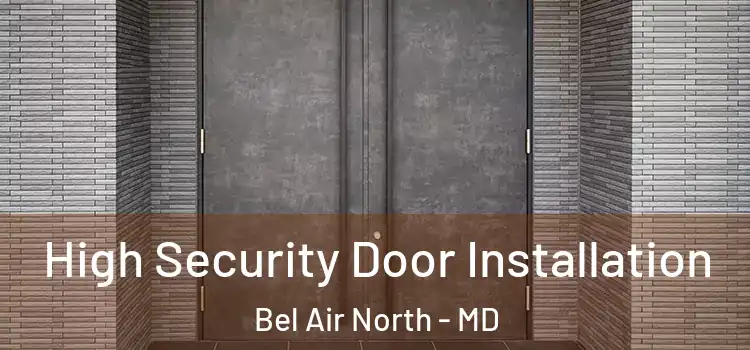  High Security Door Installation Bel Air North - MD
