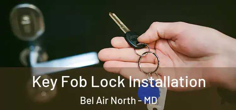 Key Fob Lock Installation Bel Air North - MD