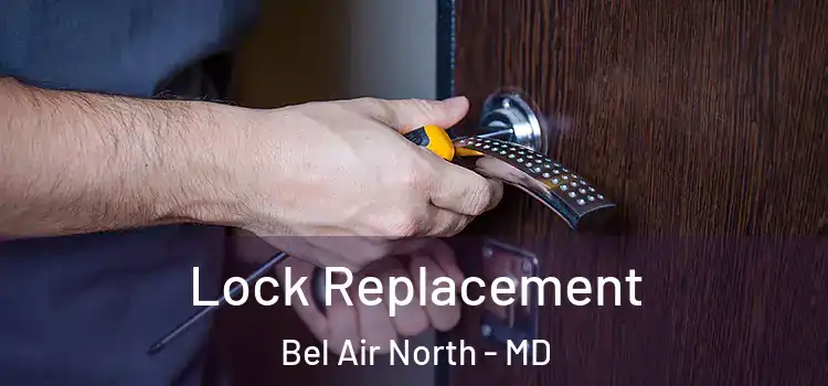 Lock Replacement Bel Air North - MD